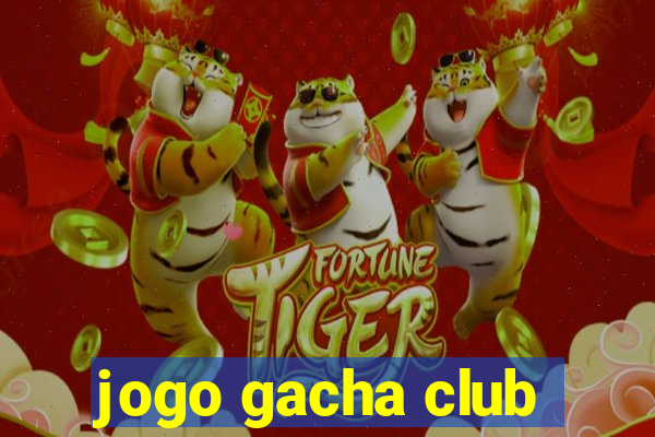 jogo gacha club